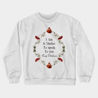 Emily Dickinson Quote I Felt It Shelter To Speak To You Forest Watercolor Frame Red Fox Cottage Core Buttontop Mushrooms Red Berries Crewneck Sweatshirt